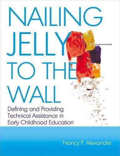 Cover image for Nailing Jelly to the Wall: Defining and Providing Technical Assistance in Early Childhood Education