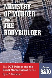 Cover image for Ministry of Murder and The Bodybuilder: DCS Palmer and the Serial Murder Squad series cases 9&10