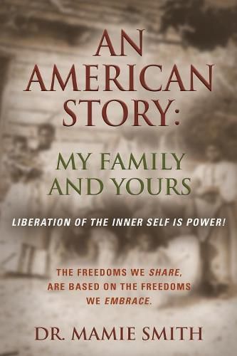 Cover image for An American Story: MY FAMILY AND YOURS - Liberation of the Inner Self is Power