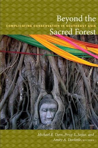 Cover image for Beyond the Sacred Forest: Complicating Conservation in Southeast Asia