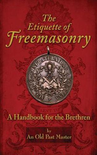 Cover image for The Etiquette of Freemasonry: A Handbook for the Brethren by an Old Pastmaster