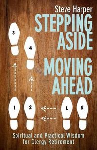 Cover image for Stepping Aside, Moving Ahead: Spiritual and Practical Wisdom for Clergy Retirement