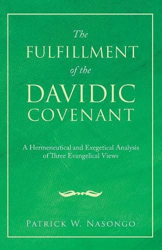 Cover image for The Fulfillment of the Davidic Covenant: A Hermeneutical and Exegetical Analysis of Three Evangelical Views