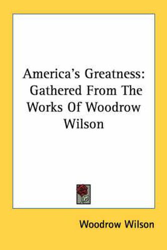 Cover image for America's Greatness: Gathered from the Works of Woodrow Wilson