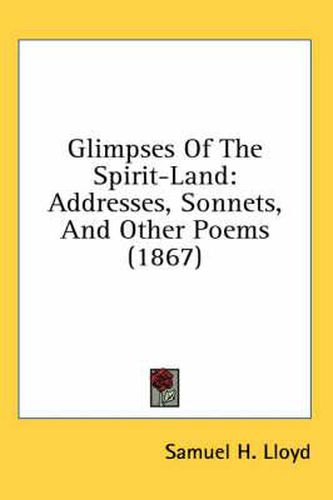 Cover image for Glimpses of the Spirit-Land: Addresses, Sonnets, and Other Poems (1867)