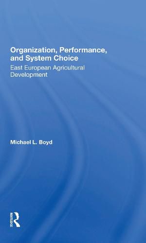 Cover image for Organization, Performance, and System Choice: East European Agricultural Development