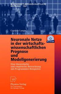 Cover image for Neuronale Netze in Der Wirtschaftswissenschaftlichen Prognose Und Modellgenerierung: Eine Theoretische Und Empirische Betrachtung Mit Programmier-Beispielen