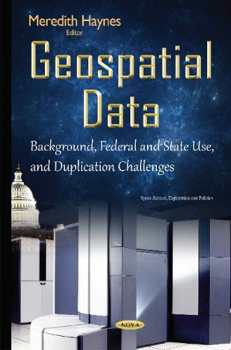 Cover image for Geospatial Data: Background, Federal & State Use & Duplication Challenges