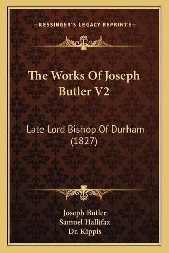 The Works of Joseph Butler V2: Late Lord Bishop of Durham (1827)