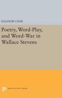 Cover image for Poetry, Word-Play, and Word-War in Wallace Stevens