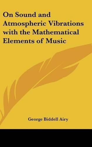 Cover image for On Sound and Atmospheric Vibrations with the Mathematical Elements of Music