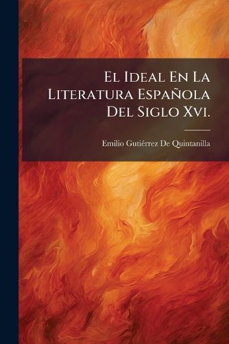 Cover image for El Ideal En La Literatura Espa Ola del Siglo XVI.