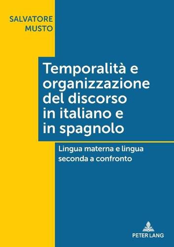 Cover image for Temporalita E Organizzazione del Discorso in Italiano E in Spagnolo: Lingua Materna E Lingua Seconda a Confronto