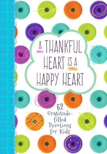 Cover image for Thankful Heart is a Happy Heart, A: 52 Gratitude-Filled Devotions for Kids