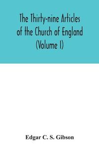 Cover image for The Thirty-nine Articles of the Church of England (Volume I)