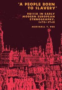 Cover image for A People Born to Slavery: Russia in Early Modern European Ethnography, 1476-1748
