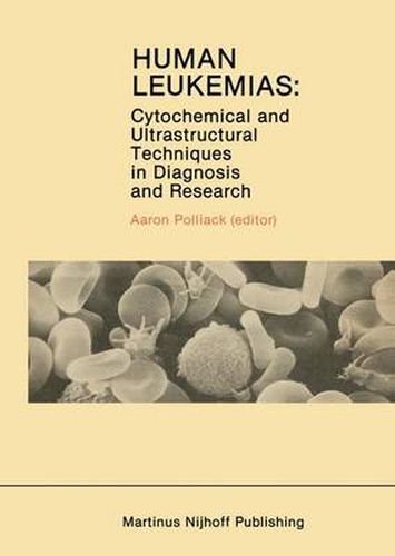 Cover image for Human Leukemias: Cytochemical and Ultrastructural Techniques in Diagnosis and Research