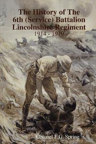 Cover image for The History of The 6th (Service) Battalion Lincolnshire Regiment 1914 - 1919