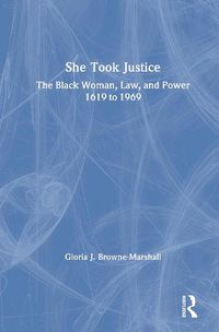 Cover image for She Took Justice: The Black Woman, Law, and Power - 1619 to 1969