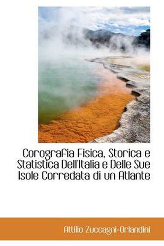 Cover image for Corografia Fisica, Storica E Statistica Dell'italia E Delle Sue Isole Corredata Di Un Atlante