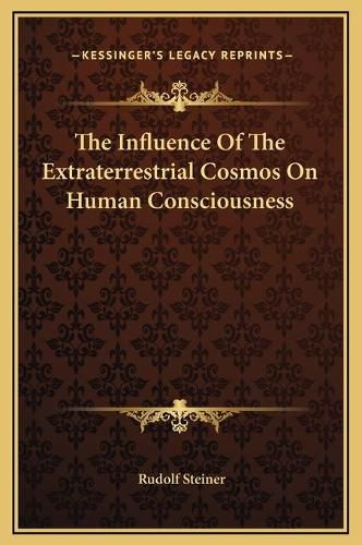 The Influence of the Extraterrestrial Cosmos on Human Consciousness