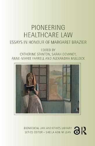 Pioneering Healthcare Law: Essays in Honour of Margaret Brazier