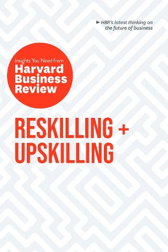 Cover image for Reskilling and Upskilling: The Insights You Need from Harvard Business Review