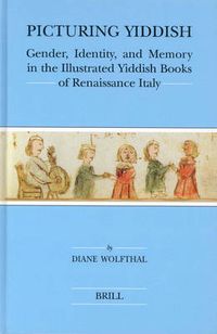 Cover image for Picturing Yiddish: Gender, Identity, and Memory in the Illustrated Yiddish Books of Renaissance Italy