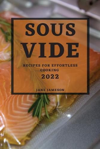 Cover image for Sous Vide 2022: Recipes for Effortless Cooking