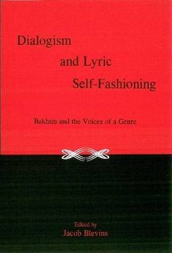 Cover image for Dialogism And Lyric Self-Fashioning: Bakhtin and the Voices of a Genre
