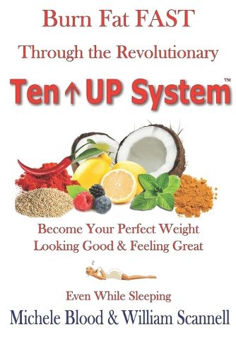 Cover image for Burn Fat Fast Through The Revolutionary Ten UP System