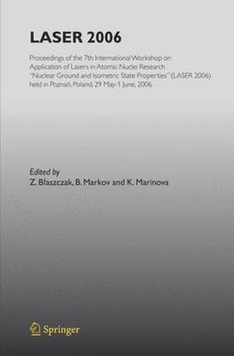 LASER 2006: Proceedings of the 7th International Workshop on Application of Lasers in Atomic Nuclei Research  Nuclear Ground and Isometric State Properties  (LASER 2006) held in Poznan, Poland, May 29-June 01, 2006