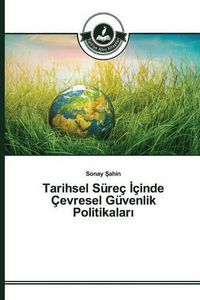 Cover image for Tarihsel Surec &#304;cinde Cevresel Guvenlik Politikalar&#305;