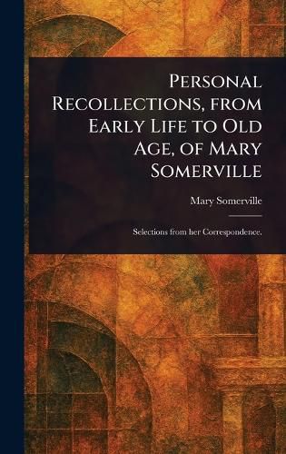 Cover image for Personal Recollections, From Early Life to Old Age, of Mary Somerville