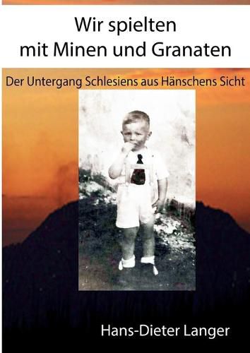 Cover image for Wir spielten mit Minen und Granaten: Der Untergang Schlesiens aus Hanschens Sicht