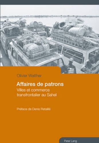 Cover image for Affaires de Patrons: Villes Et Commerce Transfrontalier Au Sahel- Preface de Denis Retaille