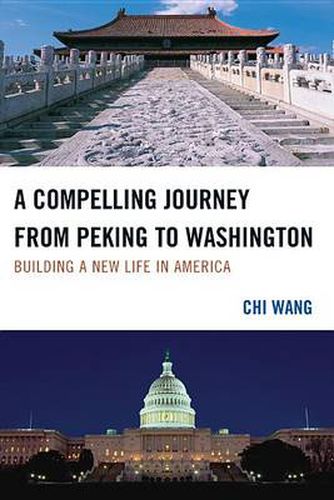 Cover image for A Compelling Journey from Peking to Washington: Building a New Life in America