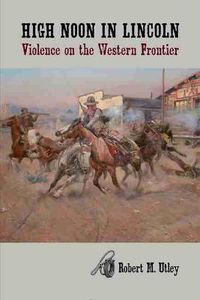 Cover image for High Noon in Lincoln: Violence on the Western Frontier