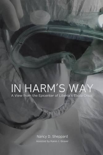 Cover image for In Harm's Way: : A View from the Epicenter of Liberia's Ebola Crisis