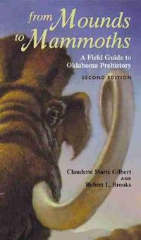 Cover image for From Mounds to Mammoths: A Field Guide to Oklahoma Prehistory, Second Edition