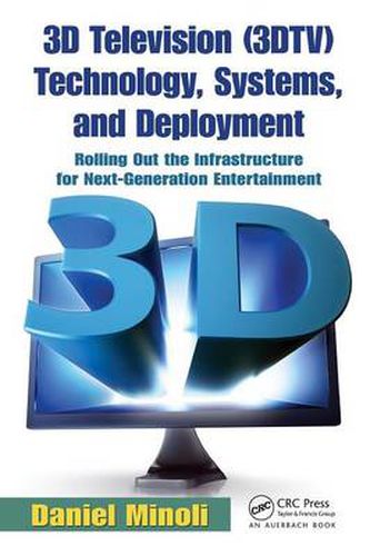 Cover image for 3D Television (3DTV) Technology, Systems, and Deployment: Rolling Out the Infrastructure for Next-Generation Entertainment