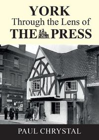 Cover image for York Through The Lens of The Press