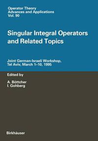 Cover image for Singular Integral Operators and Related Topics: Joint German-Israeli Workshop, Tel Aviv, March 1-10, 1995