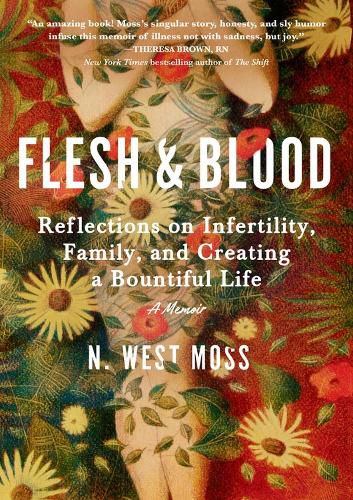 Cover image for Flesh & Blood: Reflections on Infertility, Family, and Creating a Bountiful Life: A Memoir