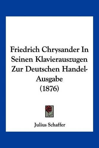 Friedrich Chrysander in Seinen Klavierauszugen Zur Deutschen Handel-Ausgabe (1876)