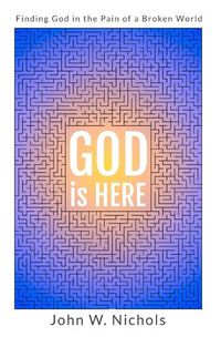 Cover image for GOD is HERE: Finding God in the Pain of a Broken World