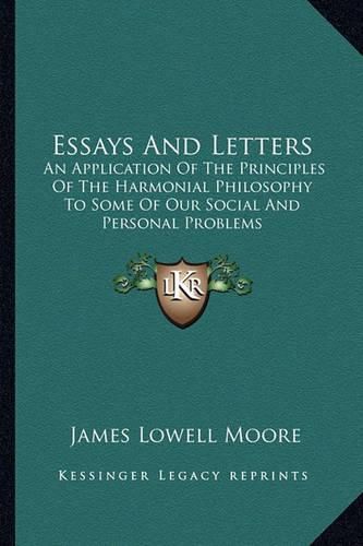 Essays and Letters: An Application of the Principles of the Harmonial Philosophy to Some of Our Social and Personal Problems