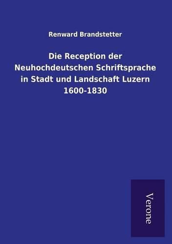 Cover image for Die Reception der Neuhochdeutschen Schriftsprache in Stadt und Landschaft Luzern 1600-1830