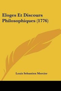 Cover image for Eloges Et Discours Philosophiques (1776)