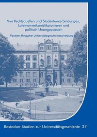 Cover image for Von Rechtsquellen und Studentenverbindungen, Lateinamerikanistikpionieren und politisch Unangepassten: Facetten Rostocker Universitatsgeschichtsschreibung (1)